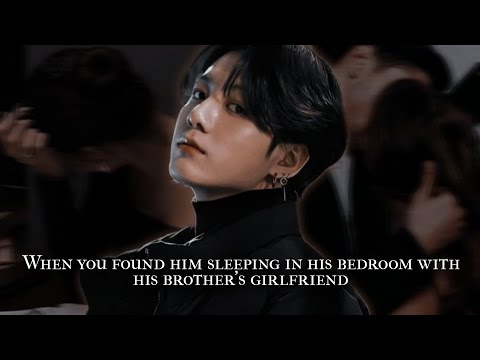 When You Found Him Sleeping In His Bedroom With His Brother S Girlfriend 