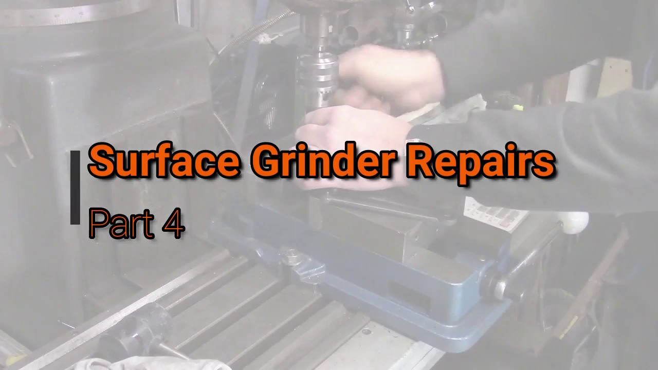 Surface Grinder Repairs Part 4 YouTube