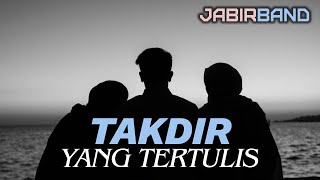 TAKDIR YANG TERTULIS  |  Jabir Band
