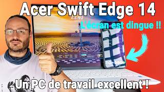 Acer Swift Edge 14 AI - PC Ultra portable, ultra polyvalent - Test avis review présentation