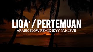 Liqā’ / Pertemuan - Ikyy Pahlevii ( Slow Remix Arabic )