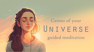Become the Center of Your Universe Guided Meditation