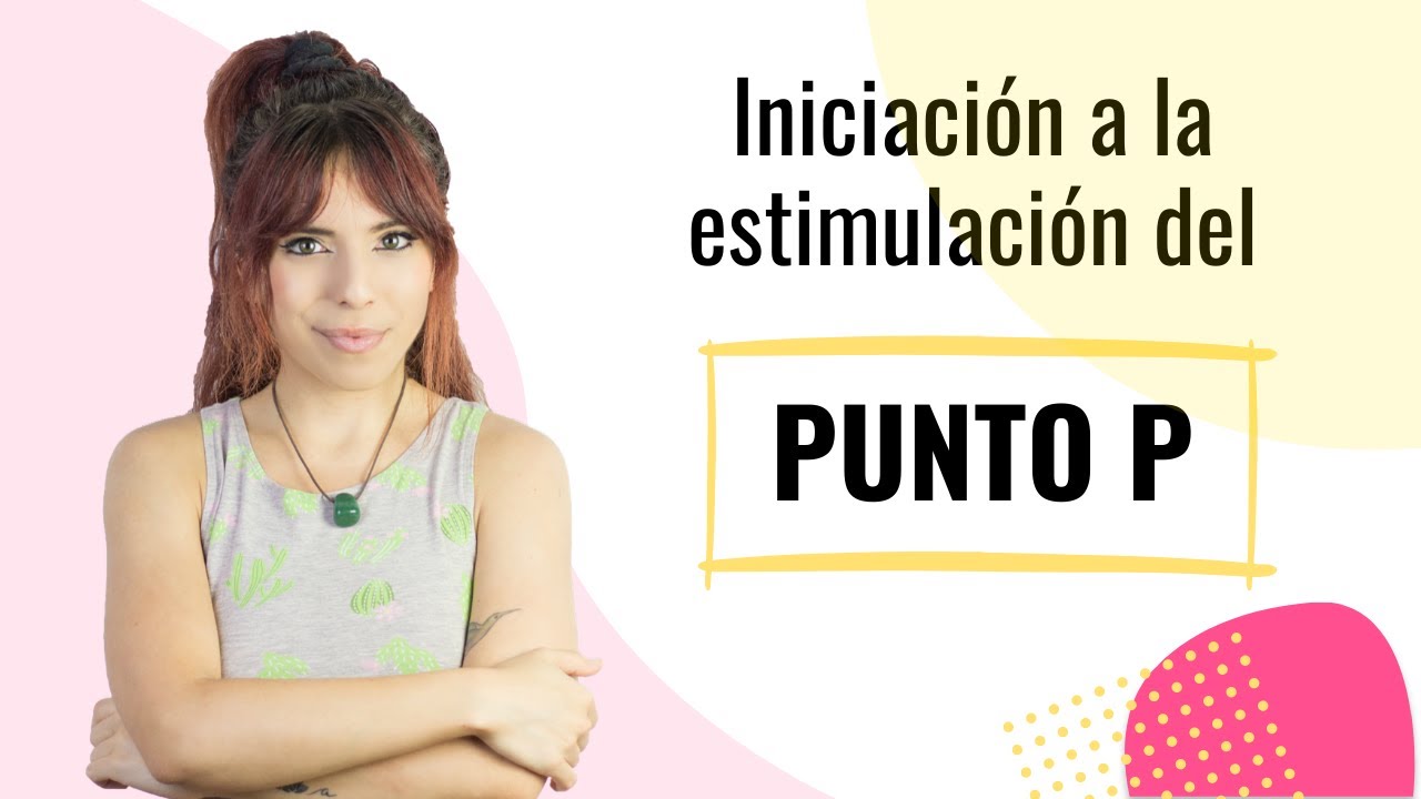 Qué es el PUNTO P 🍑 | Y cómo estimularlo