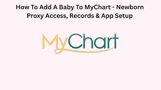 How To Add A Baby To MyChart - Newborn Proxy Access, Records & App Setup
