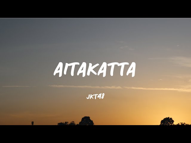 AITAKATTTA  - JKT48 (Lirik Video) class=