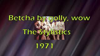 The Stylistics   -   Betcha by golly, wow    1971   LYRICS