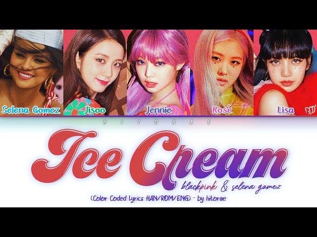 BLACKPINK and Selena Gomez – Ice Cream Color Coded Lyrics HAN/ROM/ENG class=