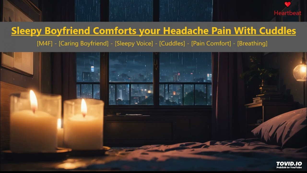Sleepy Boyfriend Comforts your Headache Pain With Cuddles [M4F] [Pain Comfort] [Sleepy] [Heartbeat]