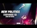 New Politics - Everywhere I Go (Kings and Queens) [AUDIO]