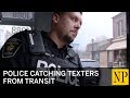 Police catching texters from transit
