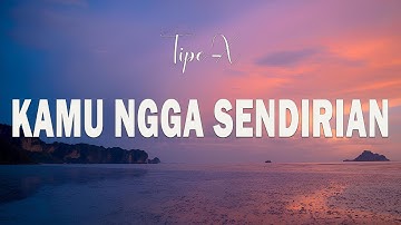 Tipe-X - Kamu Ngga Sendirian - LIRIK