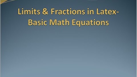 Latex Math equations-  Limits & Fractions in Latex-2