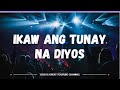 Ikaw ang tunay na Diyos with lyrics | Tagalog Worship Song