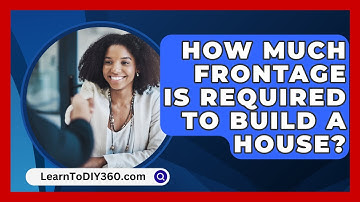 How Much Frontage Is Required To Build A House? - LearnToDIY360.com