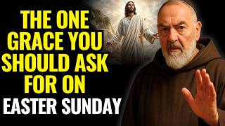 EASTER SUNDAY: THE ONE GRACE YOU SHOULD ASK FOR TODAY (DO NOT ASK FOR ANYTHING ELSE) Wealth