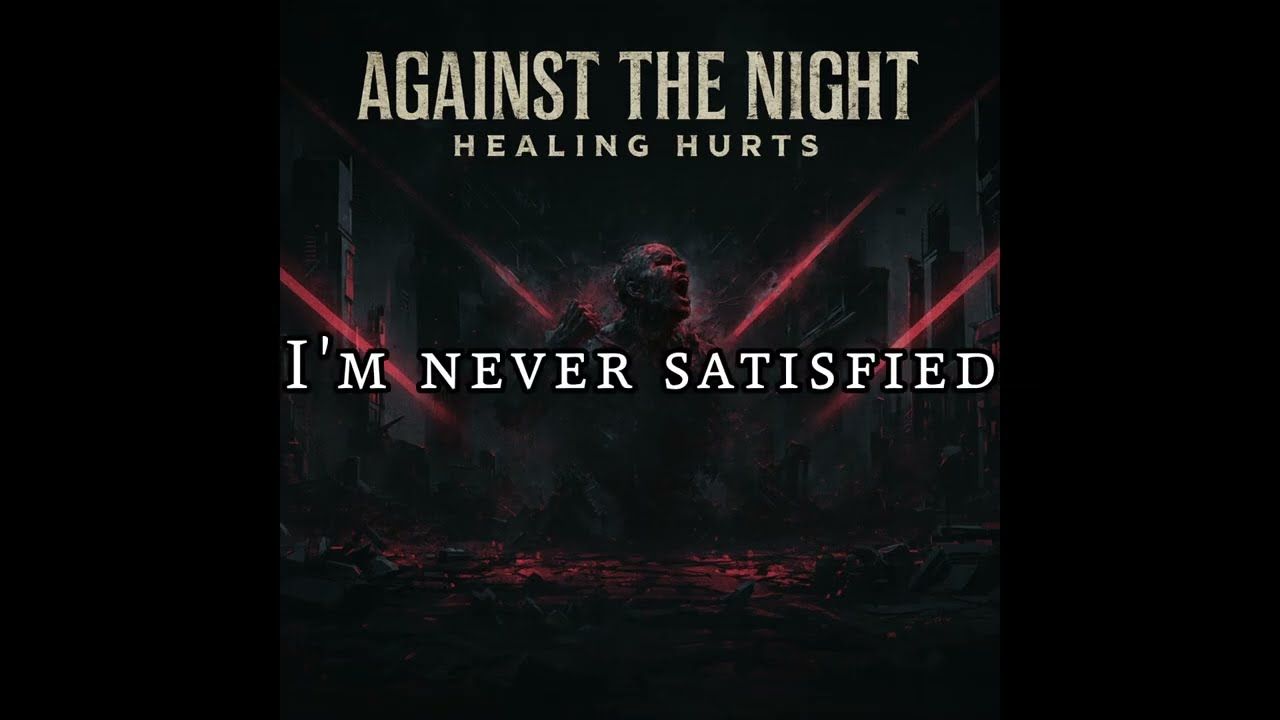 Against the Night - Never Satisfied (Official Lyric Video)
