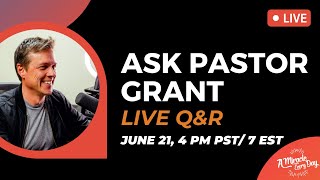 Ask Pastor Grant: Live Q&amp;R | Jun 21, 2023