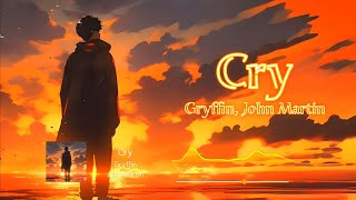 Gryffin, John Martin - Cry (Lyrics)