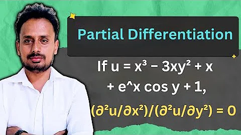 Partial Differentiation | Multivariable Calculus |If u=x³−3xy²+x+e^x cos y+1, Show ∂²u/∂x²+∂²u/∂y²=0