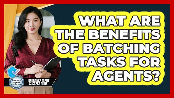 What Are The Benefits Of Batching Tasks For Agents?