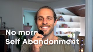 Self Abandonment | Why it's healthy, and how to stop it