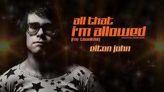 Elton John | All That I'm Allowed (I'm Thankful)