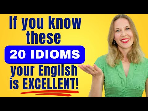 If you know these 20 IDIOMS, your English is EXCELLENT!