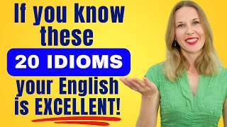 If you know these 20 IDIOMS, your English is EXCELLENT!