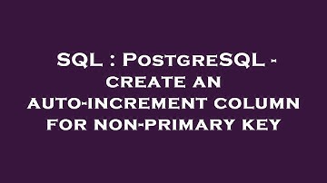 SQL : PostgreSQL - create an auto-increment column for non-primary key