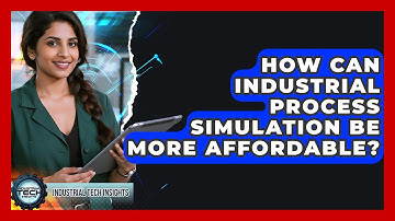 How Can Industrial Process Simulation Be More Affordable? - Industrial Tech Insights