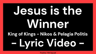 Jesus is the Winner - Nikos & Pelagia Politis - King of Kings - English Lyric Video on Screen