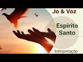 Jo &amp; Voz - Espírito Santo - Interpretação #reflexão #canção