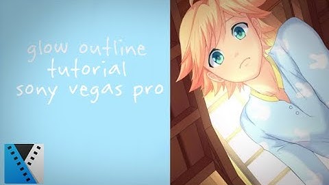 Glow outline tutorial/ Sony Vegas Pro