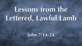 260628 / John 7:14-24 / Lessons from the Lettered, Lawful Lamb