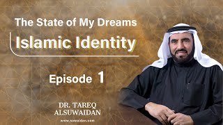 Islamic Identity | Dr. TAREQ AL SUWAIDAN | Ep:01