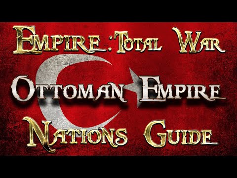 Lets Play - Empire Total War (DM)  - Nations Guide  - THE OTTOMAN EMPIRE