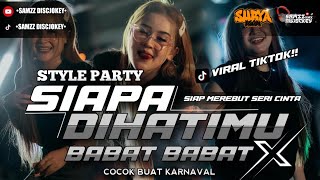 DJ SIAPA DIHATIMU STYLE PARTY X BABAT BABAT VIRAL TIKTOK FORM DJ SAMZZ DISCJOKEY RMX 