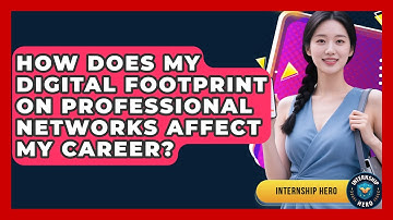 How Does My Digital Footprint On Professional Networks Affect My Career? - Internship Hero