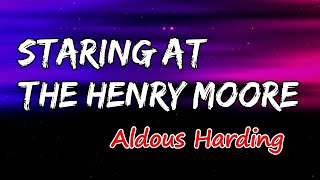 Aldous Harding - Staring at the Henry Moore (Lyrics)