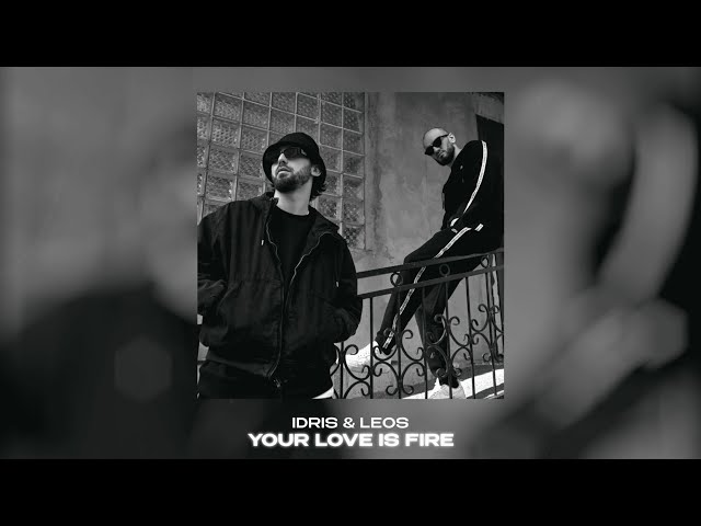 Idris & Leos - Your love is fire