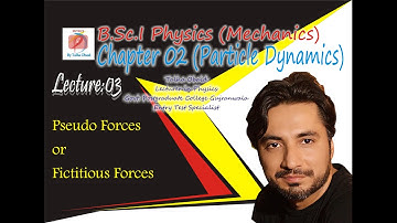 Pseudo Forces , Coriolis Forces / B.Sc. I / Mechanics / Particle Dynamics / Chapter 02
