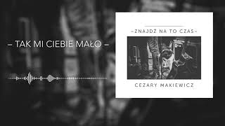 Video thumbnail of "Cezary Makiewicz – Tak mi ciebie mało (Audio)"