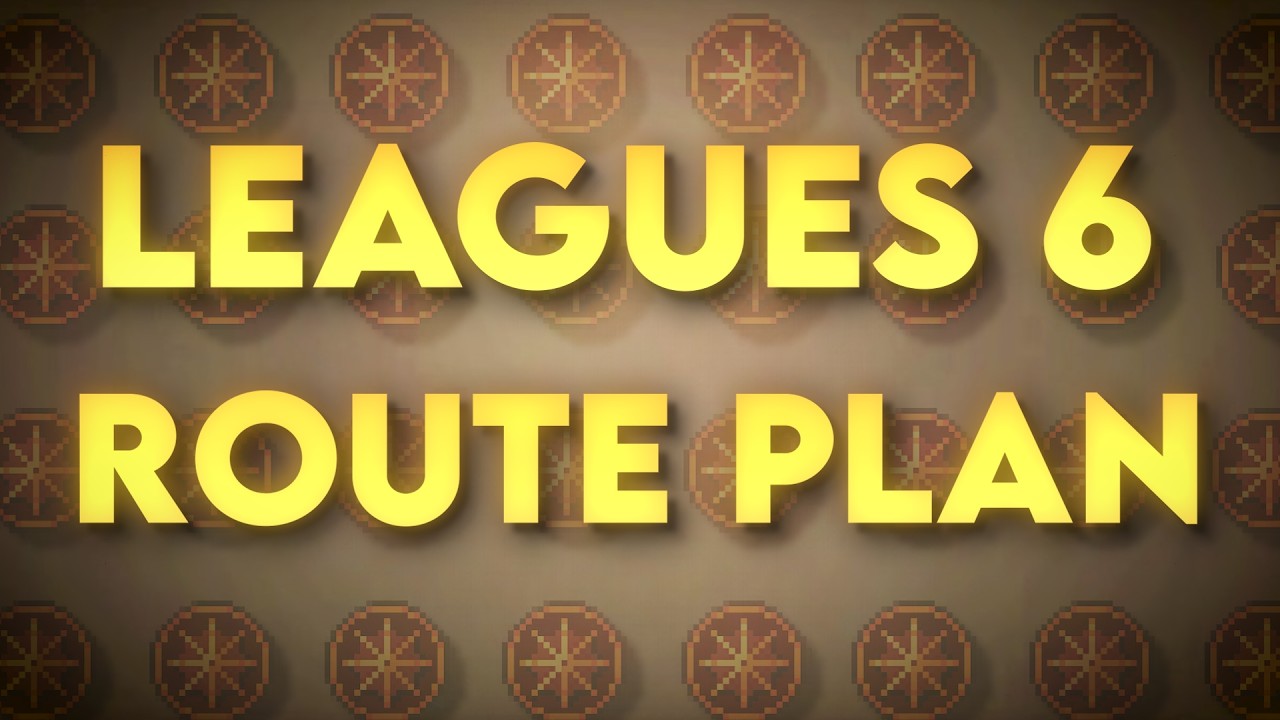 LEAGUES 6 STARTING ROUTE PLAN [TASKS OUT?!] - YouTube