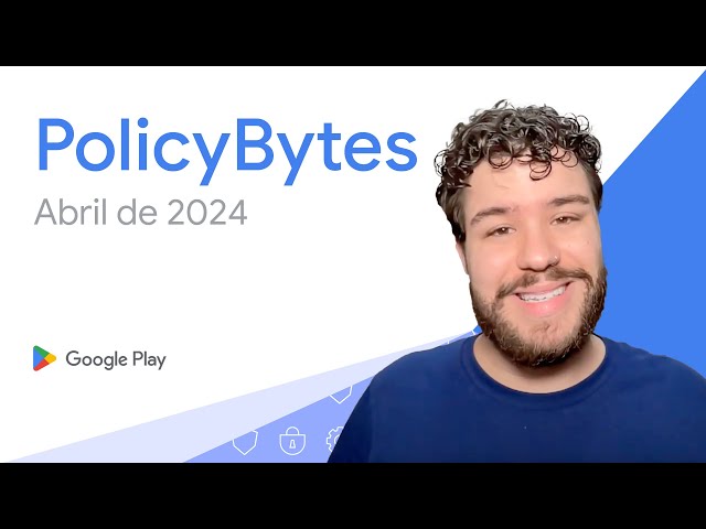 Google Play PolicyBytes - Atualizações de Política de Abril de 2024 (Portuguese-Brazil)