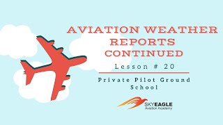 Lesson 20 | Aviation Weather Reports Part 2 (continued) | Private Pilot Ground School