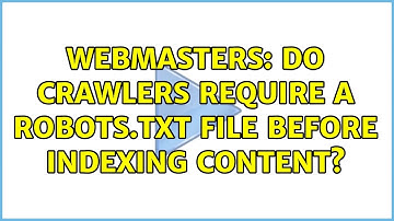 Webmasters: Do crawlers require a robots.txt file before indexing content? (3 Solutions!!)
