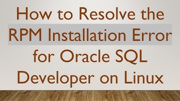How to Resolve the RPM Installation Error for Oracle SQL Developer on Linux