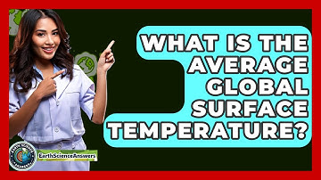 What Is The Average Global Surface Temperature? - Earth Science Answers