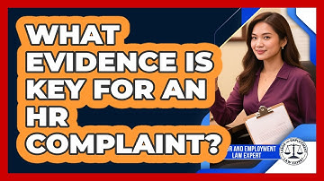 What Evidence Is Key For An HR Complaint?