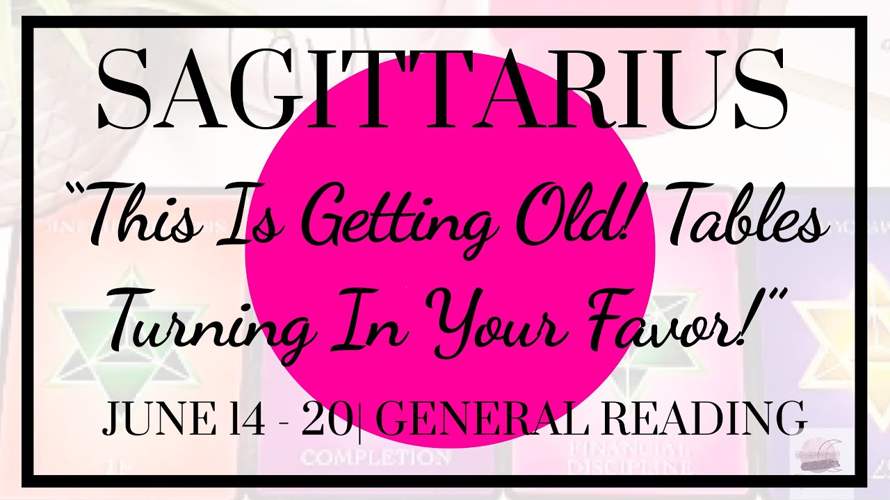 ♐️ Sagittarius: This Is Getting Old! Tables Turning In Your Favor!|June 14 - 20, 2020|General Weekly